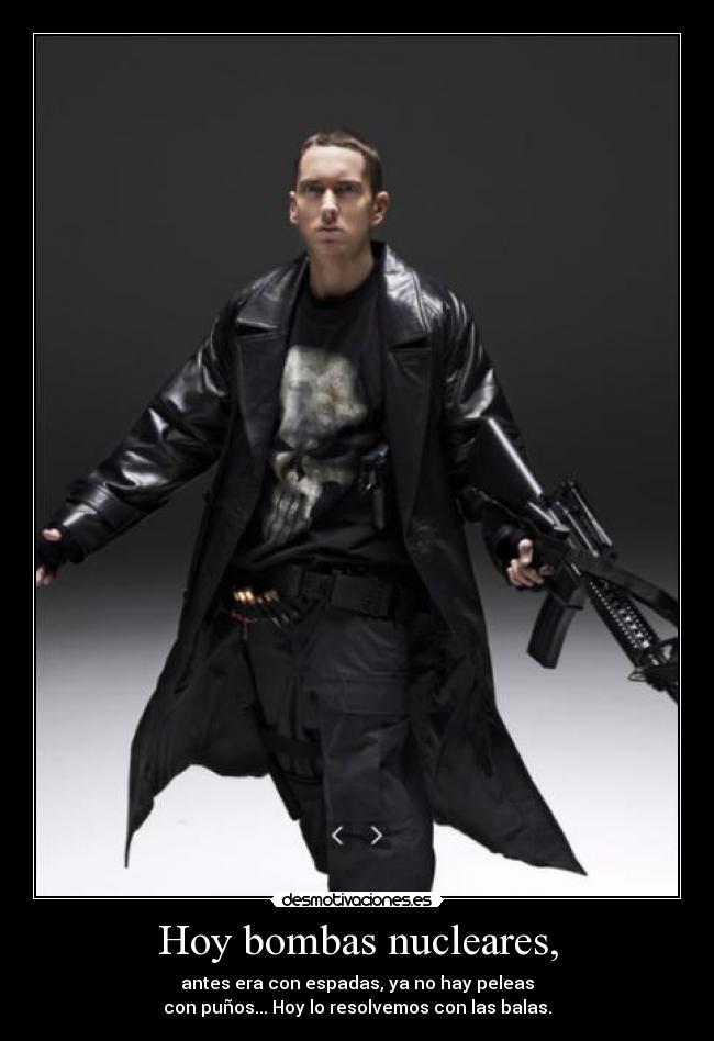 carteles hoy antes bombas nucleares espadas peleas punos resolvemos con balas elybauer eminem desmotivaciones