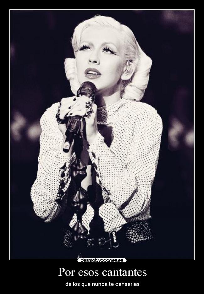 Por esos cantantes - de los que nunca te cansarias