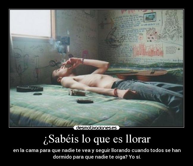 ¿Sabéis lo que es llorar -