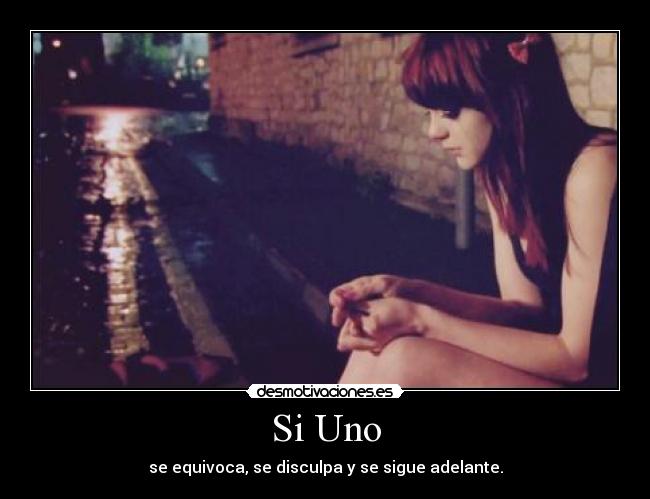 Si Uno - se equivoca, se disculpa y se sigue adelante.