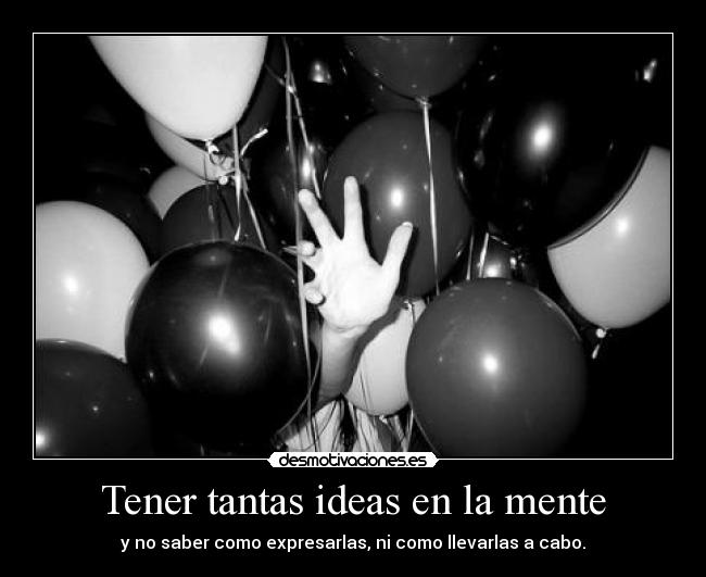 Tener tantas ideas en la mente -