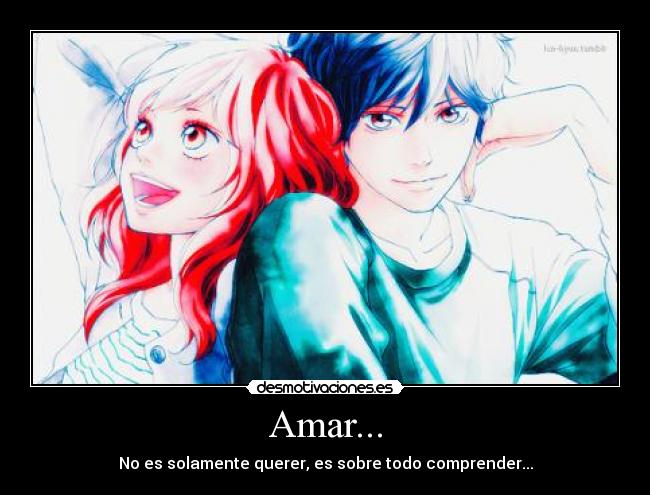 Amar... - No es solamente querer, es sobre todo comprender...