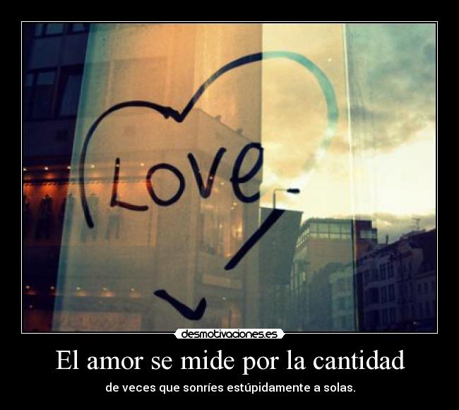 El amor se mide por la cantidad -