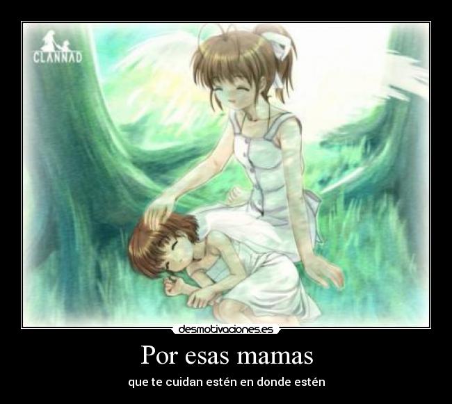 Por esas mamas - que te cuidan estén en donde estén
