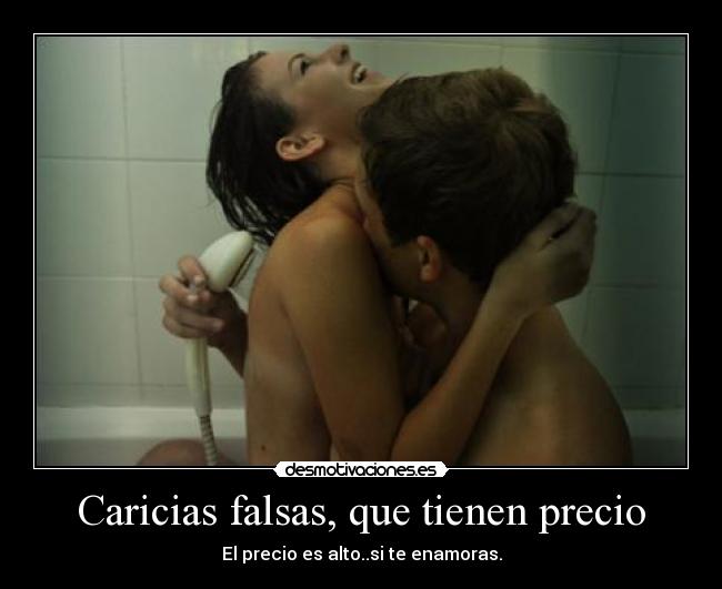 Caricias falsas, que tienen precio - El precio es alto..si te enamoras.