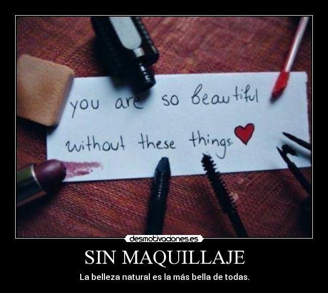 SIN MAQUILLAJE - La belleza natural es la más bella de todas.