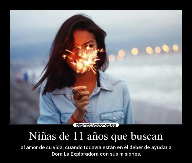 Niñas de 11 años que buscan - al amor de su vida, cuando todavía están en el deber de ayudar a
Dora La Exploradora con sus misiones.