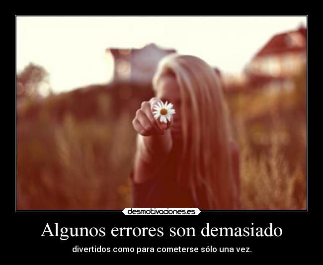 Algunos errores son demasiado - divertidos como para cometerse sólo una vez.