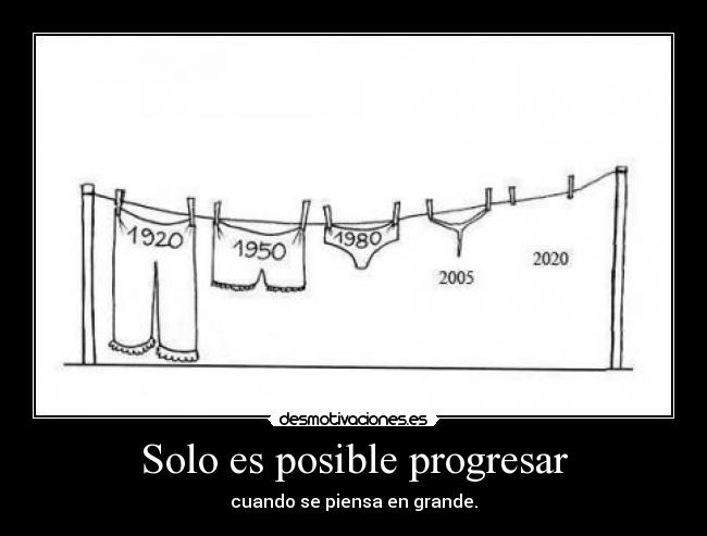 Solo es posible progresar - cuando se piensa en grande.