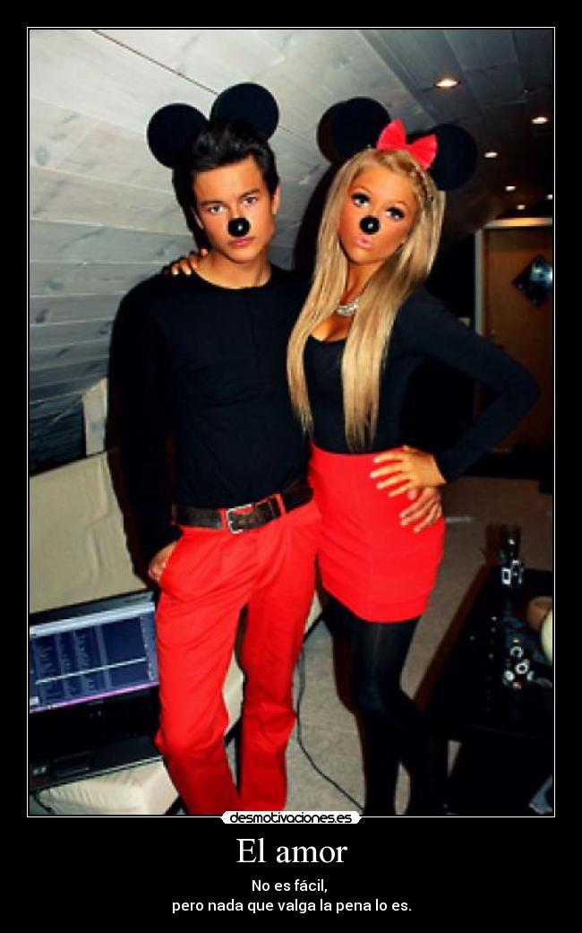 El amor - No es fácil,
pero nada que valga la pena lo es.