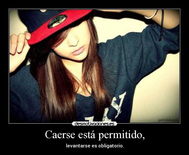 Caerse está permitido, - levantarse es obligatorio.