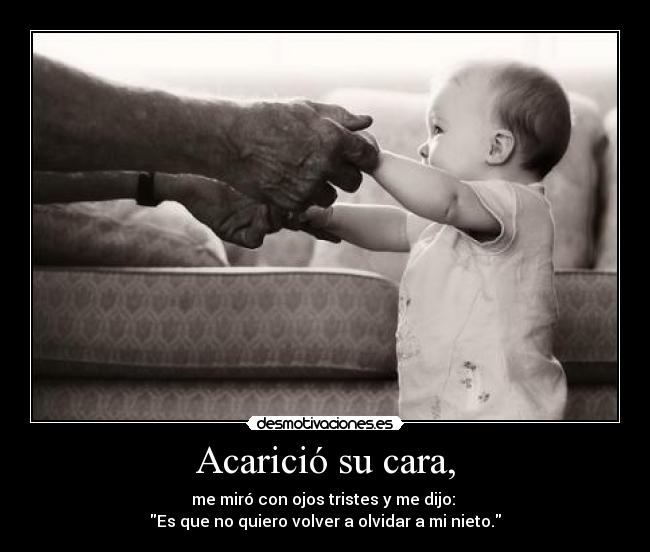 Acarició su cara, -