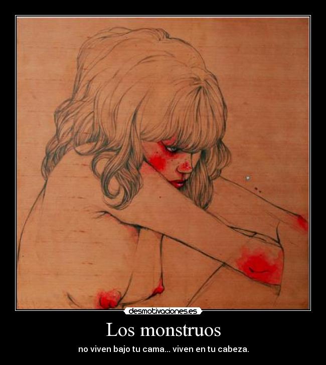 Los monstruos - no viven bajo tu cama... viven en tu cabeza.