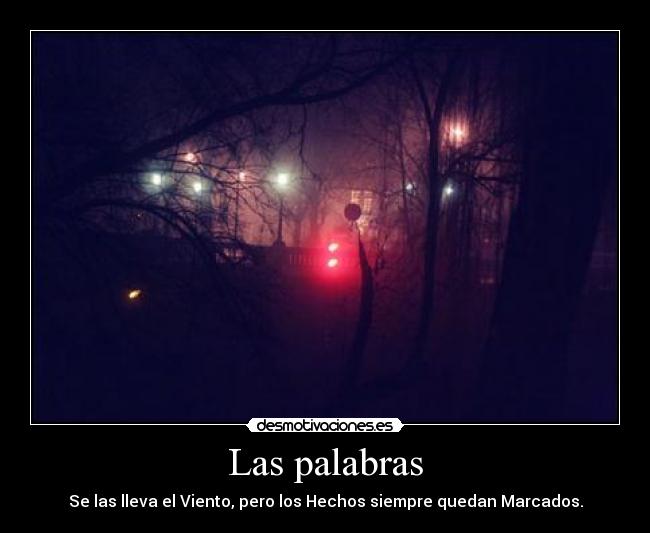 Las palabras - Se las lleva el Viento, pero los Hechos siempre quedan Marcados.