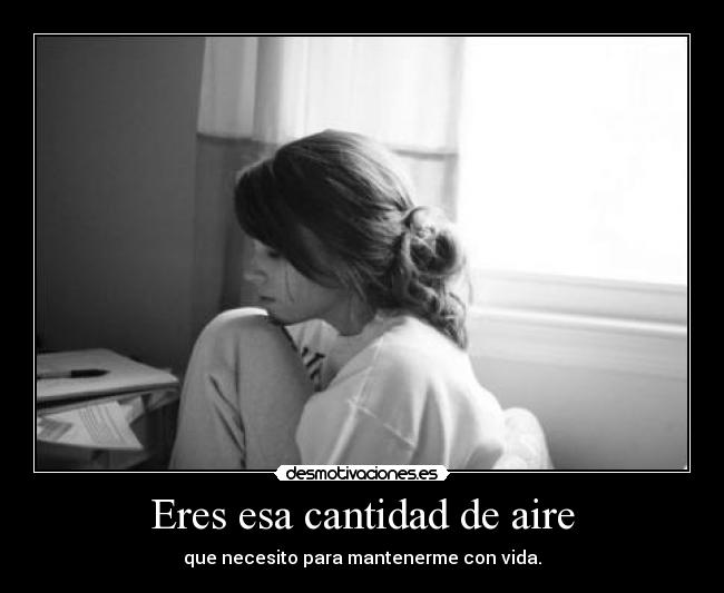 Eres esa cantidad de aire - 