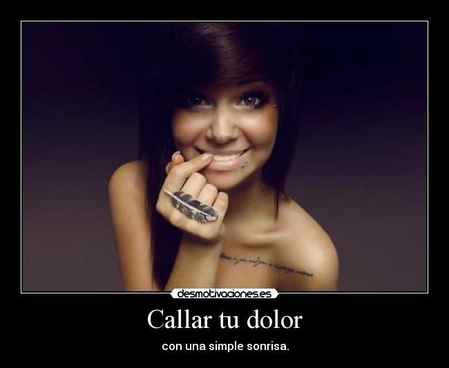 Callar tu dolor - con una simple sonrisa.