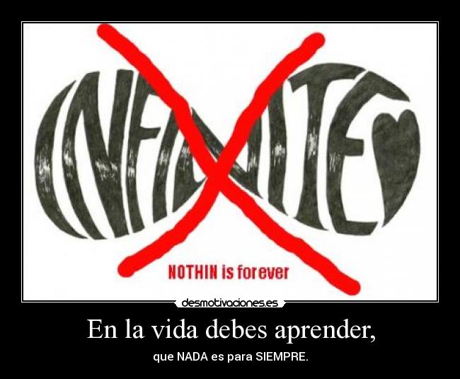 En la vida debes aprender, - que NADA es para SIEMPRE.