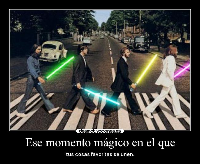 Ese momento mágico en el que - tus cosas favoritas se unen.