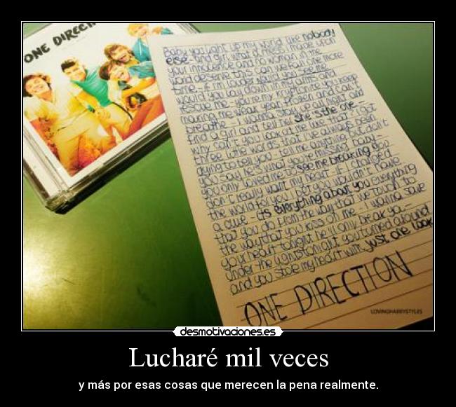 Lucharé mil veces - y más por esas cosas que merecen la pena realmente.