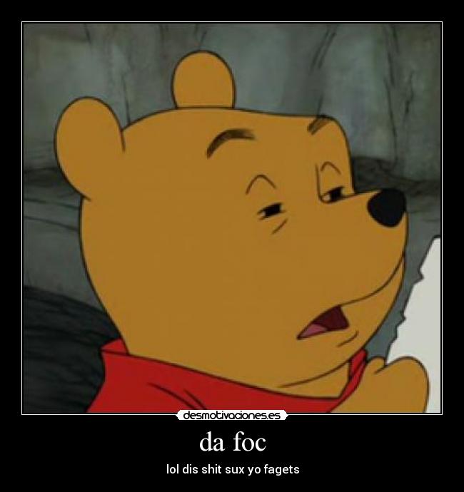 da foc - lol dis shit sux yo fagets