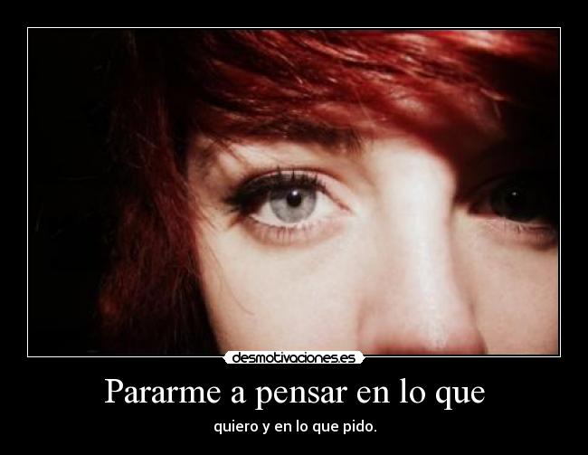 Pararme a pensar en lo que -