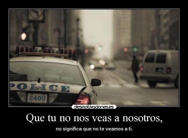 Que tu no nos veas a nosotros, - 