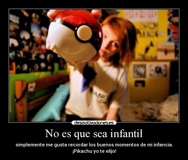 No es que sea infantil -