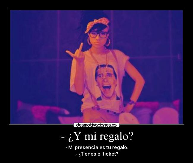 - ¿Y mi regalo? -