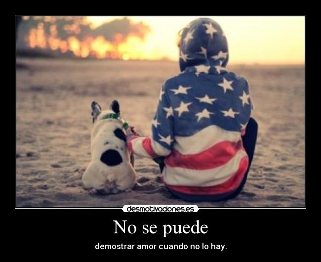 No se puede - demostrar amor cuando no lo hay.