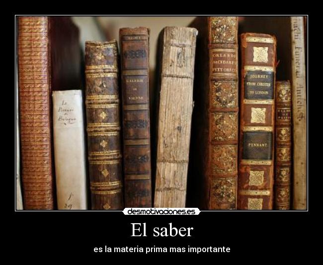 El saber - es la materia prima mas importante