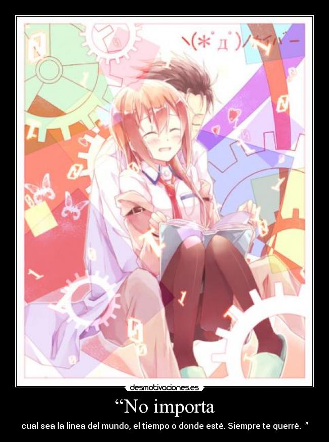 “No importa - cual sea la linea del mundo, el tiempo o donde esté. Siempre te querré. ”