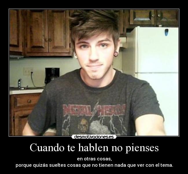 Cuando te hablen no pienses -