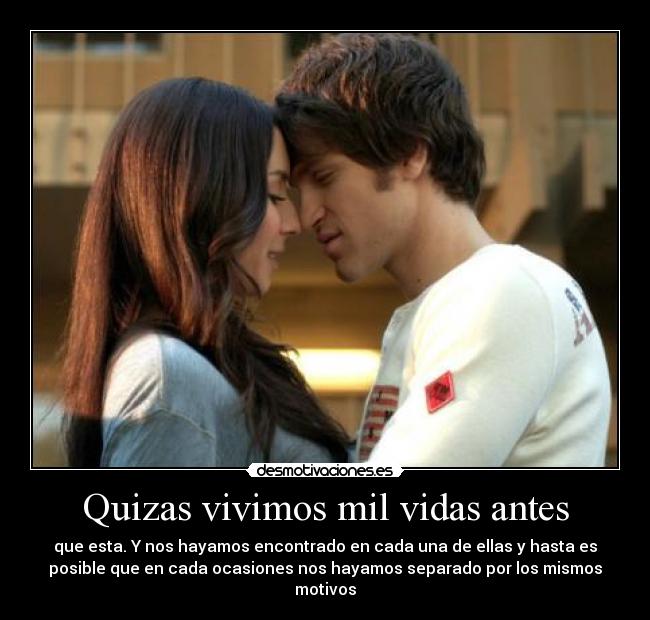 Quizas vivimos mil vidas antes -