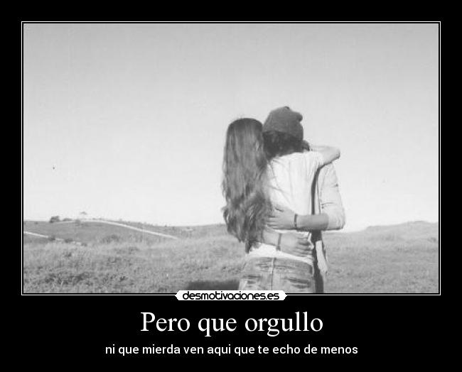 Pero que orgullo -