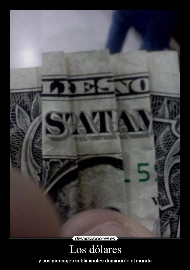 Los dólares - y sus mensajes subliminales dominarán el mundo