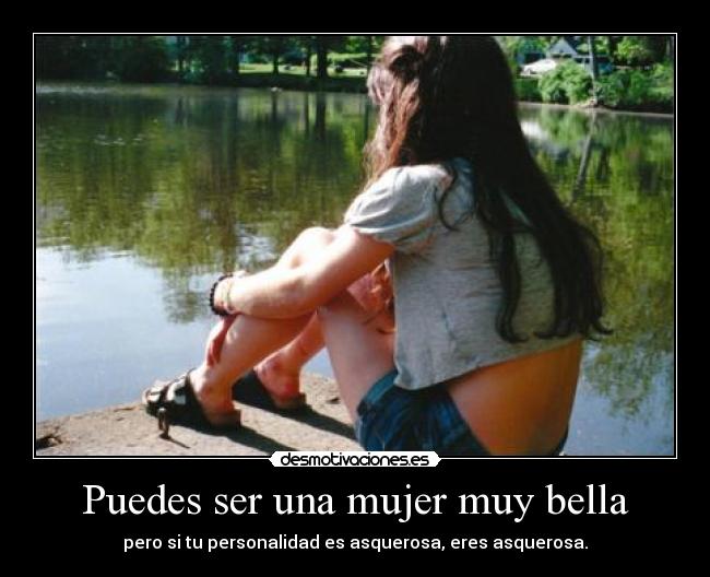 Puedes ser una mujer muy bella -