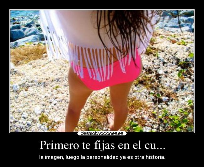 Primero te fijas en el cu... - la imagen, luego la personalidad ya es otra historia.