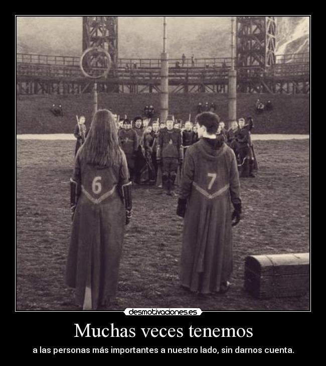 Muchas veces tenemos - a las personas más importantes a nuestro lado, sin darnos cuenta.