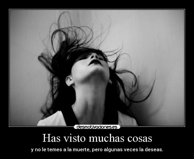 Has visto muchas cosas - 