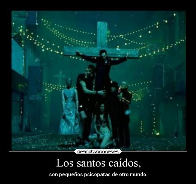 Los santos caídos, - son pequeños psicópatas de otro mundo.