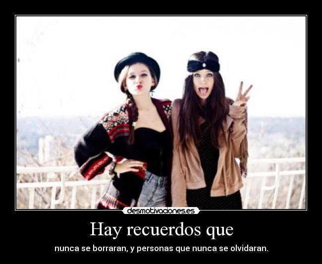Hay recuerdos que -