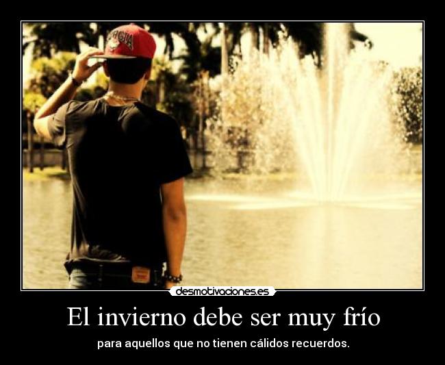 El invierno debe ser muy frío - 