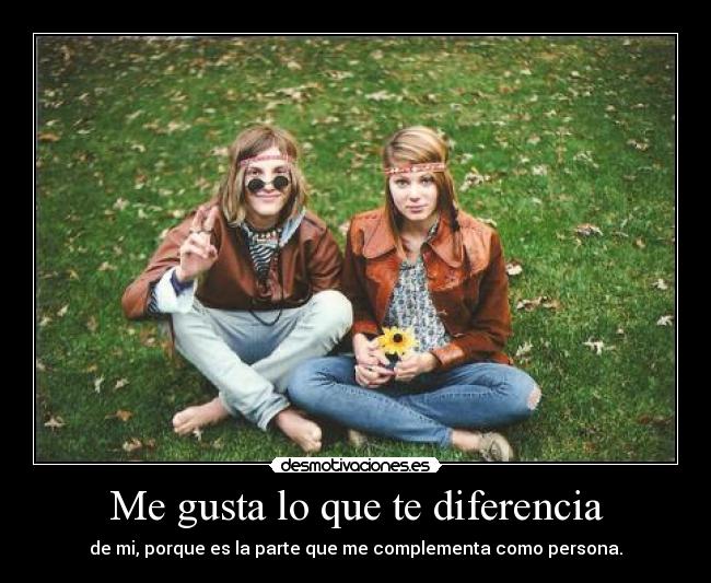 Me gusta lo que te diferencia -