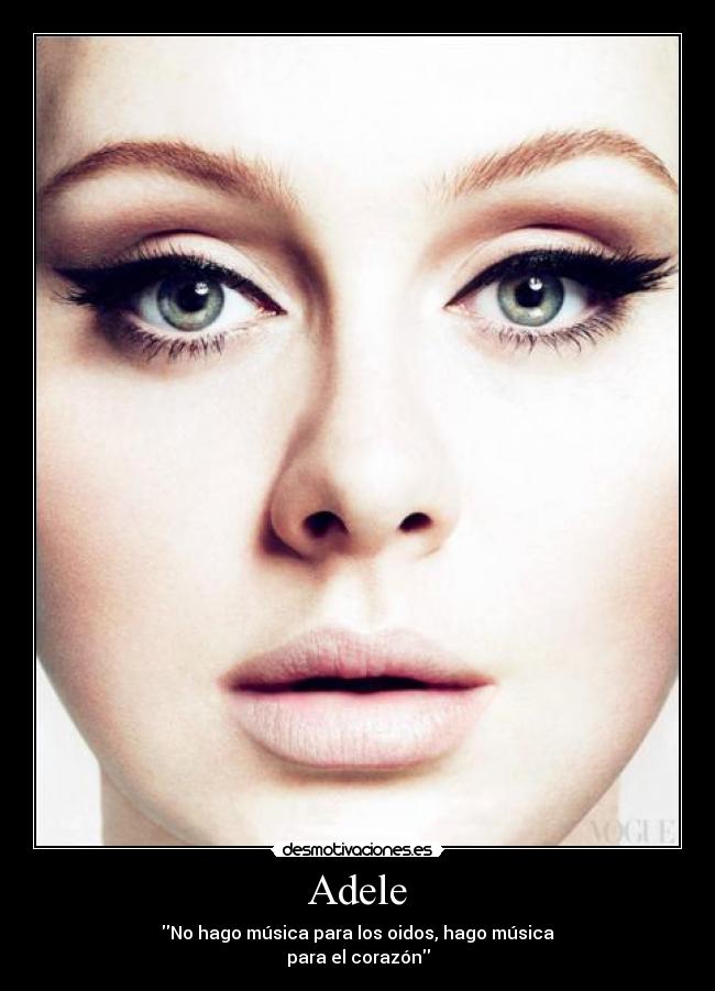 Adele - No hago música para los oidos, hago música
para el corazón