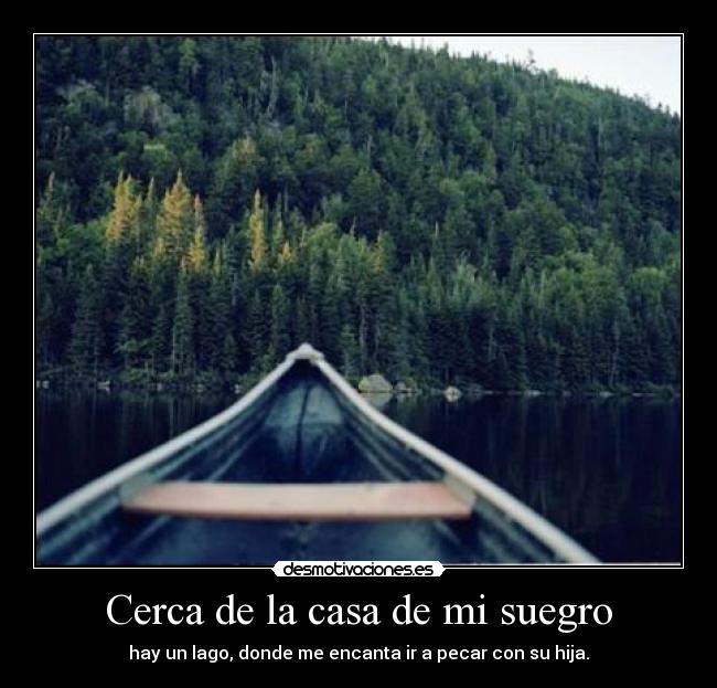 Cerca de la casa de mi suegro - hay un lago, donde me encanta ir a pecar con su hija.