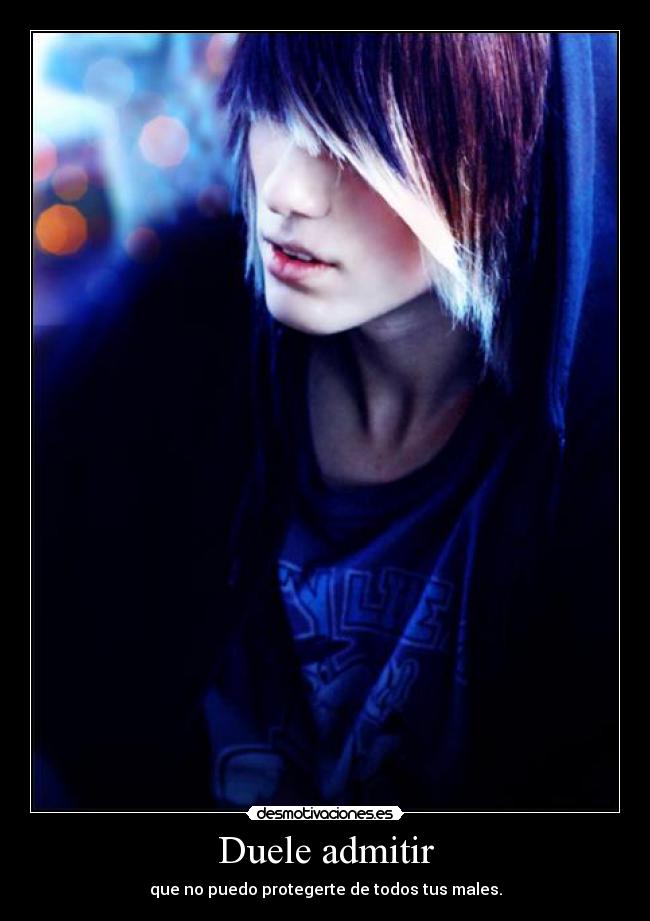 Duele admitir - que no puedo protegerte de todos tus males.