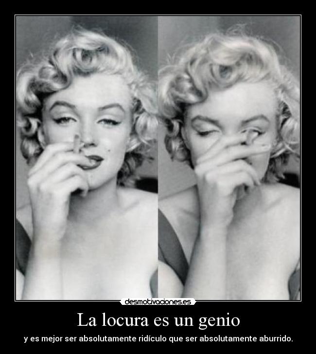 La locura es un genio -