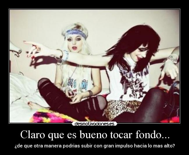 Claro que es bueno tocar fondo... -