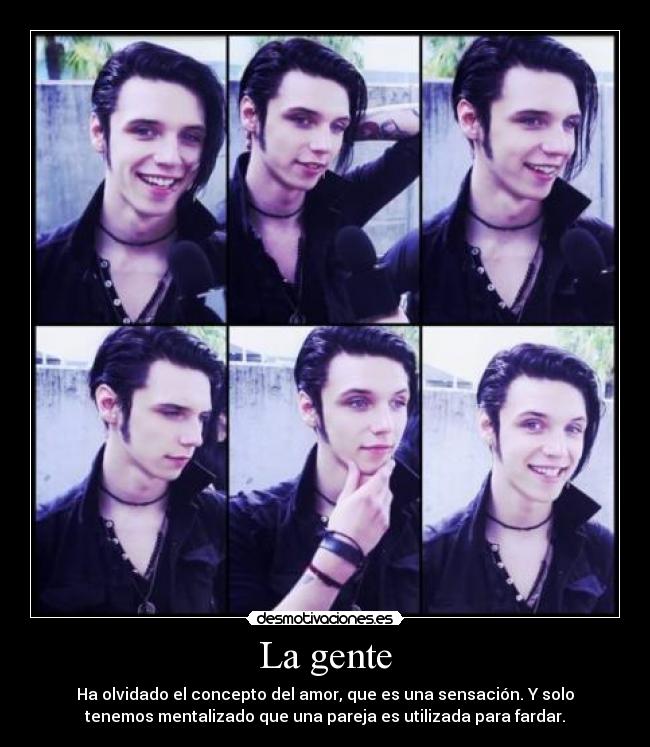 La gente - Ha olvidado el concepto del amor, que es una sensación. Y solo
tenemos mentalizado que una pareja es utilizada para fardar.