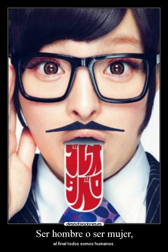 Ser hombre o ser mujer, -